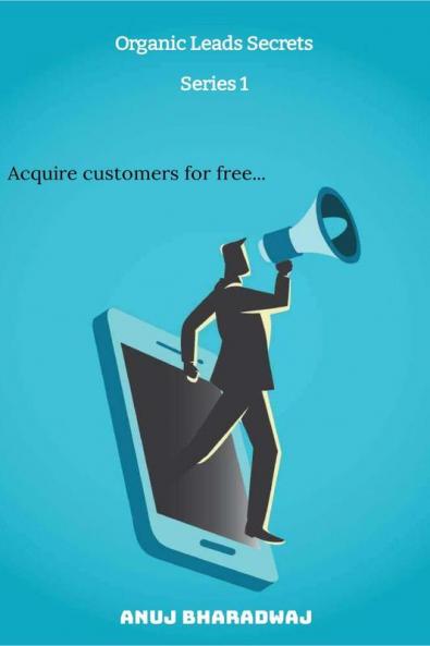 Organic Leads Secrets: Acquire customers for free...