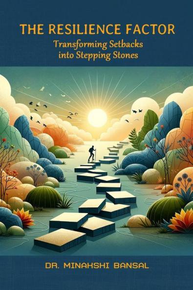 The Resilience Factor: Transforming Setbacks into Stepping Stones