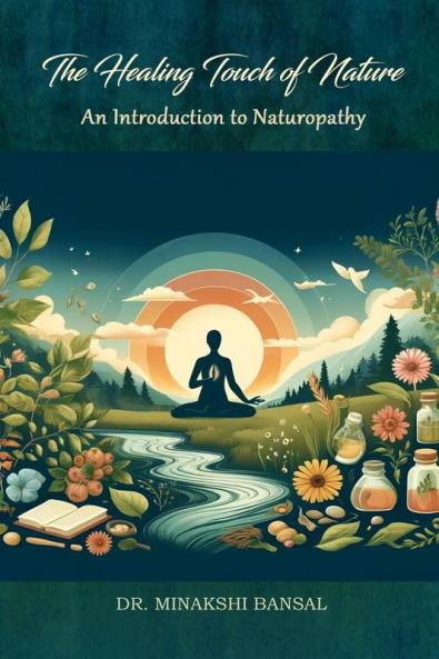 The Healing Touch of Nature: An Introduction to Naturopathy