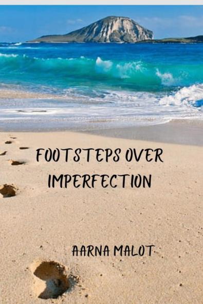 Footsteps Over Imperfection: A compilation of unembellished thoughts in the form of 51 poetry