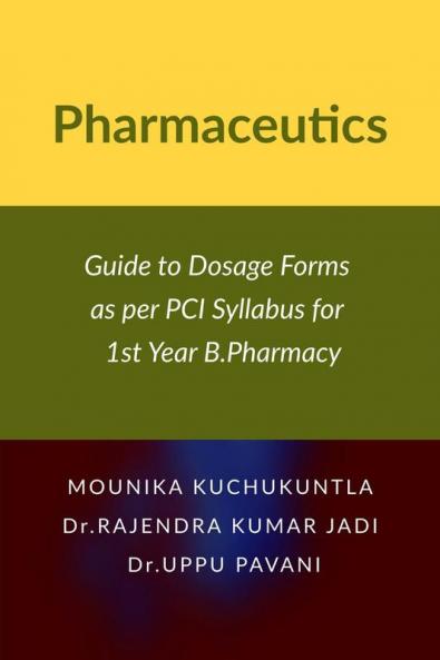 Pharmaceutics: Guide to Dosage Forms as per PCI Syllabus for 1st Year B.Pharmacy