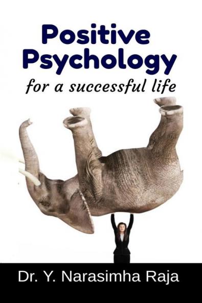 Positive Psychology for a Successful life: Transforming towards a happy life.