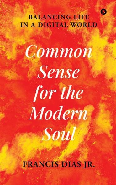 Common Sense for the Modern Soul: Balancing Life in a Digital World