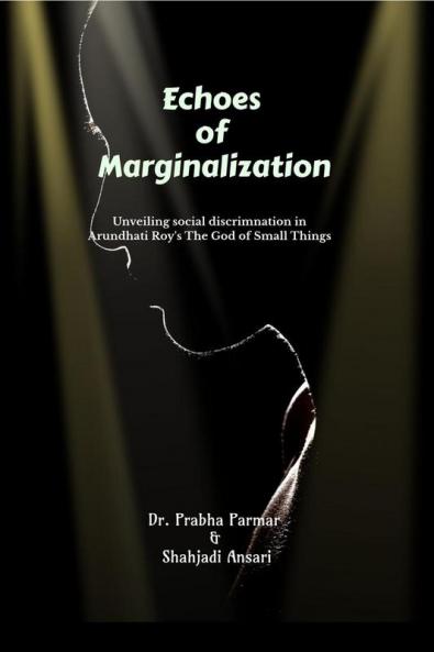 Echoes of Marginalization: Unveiling Social Discrimination in Arundhati Roy's The God of Small Things