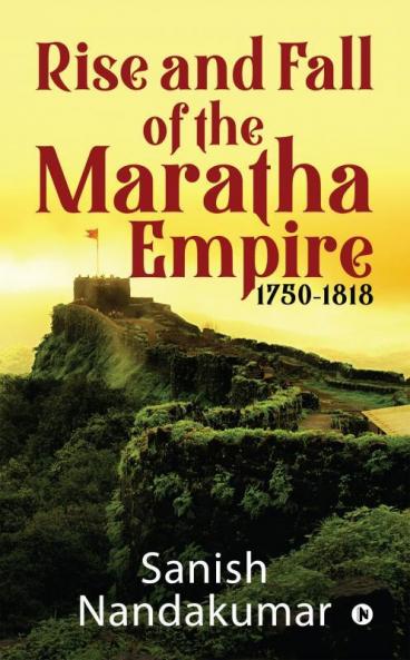 Rise and Fall of The Maratha Empire 1750-1818