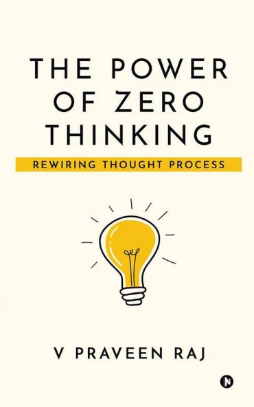 THE POWER OF ZERO THINKING: REWIRING THOUGHT PROCESS