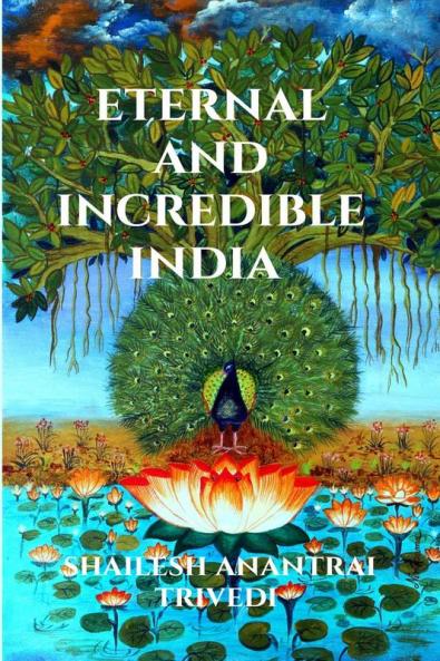 ETERNAL AND INCREDIBLE INDIA: COMPILATION OF QUOTATIONS IN PRAISE AND ON GLORY OF INDIA