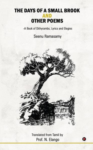 The Days of a Small Brook and Other Poems: A Book of Dithyrambs Lyrics and Elegies