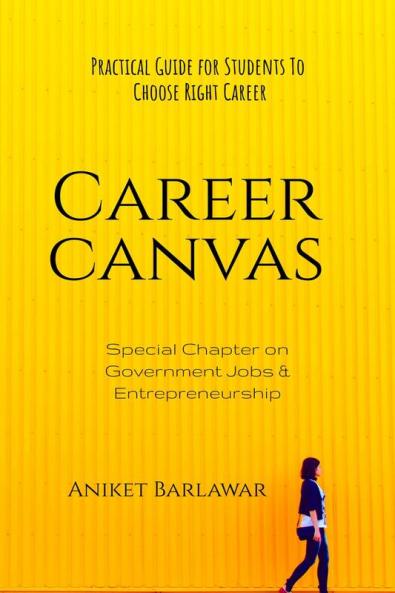 Career Canvas: Practical Guide for Students to Choose Right Career