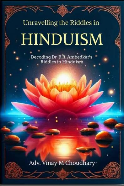 Unravelling the Riddles in Hinduism: Decoding Dr. B.R. Ambedkar's Riddles in Hinduism
