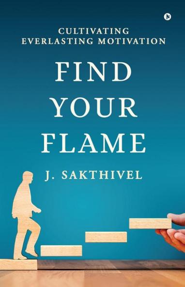 Find Your Flame: Cultivating everlasting motivation