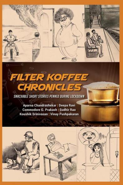 FILTER KOFFEE CHRONICLES: SNACKABLE SHORT STORIES PENNED DURING LOCKDOWN