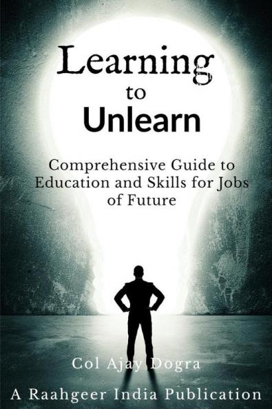 Learning to Unlearn: A Comprehensive Guide to Education and Skills for Jobs of Future