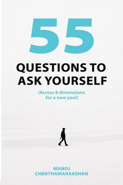 55 Questions to ask yourself Across 8 Dimensions For A New You!
