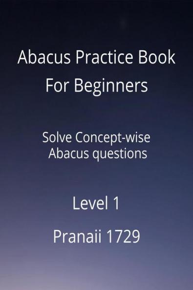 Abacus Practice Book For Beginners - Level 1: Solve Concept-wise Abacus questions