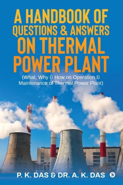 A Handbook of  Questions & Answers on Thermal Power Plant: (What Why & How on Operation & Maintenance of Thermal Power Plant)