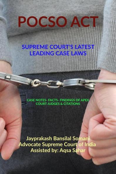 POCSO ACT- SUPREME COURT’S LATEST LEADING CASE LAWS: CASE NOTES- FACTS- FINDINGS OF APEX COURT JUDGES & CITATIONS