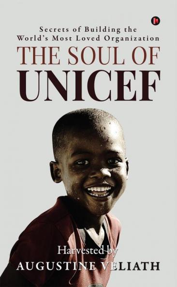 The Soul of UNICEF: Secrets of Building the World's Most Loved Organization