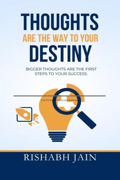 Thoughts are the way to your Destiny.: Bigger thoughts are the first step to success.
