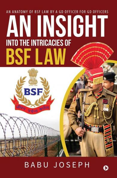 An Insight Into the Intricacies of BSF Law: An Anatomy of BSF Law by a GD Officer For GD Officers