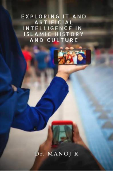 EXPLORING IT AND ARTIFICIAL INTELLIGENCE IN  ISLAMIC HISTORY AND CULTURE: Basics for graduation in Islamic history