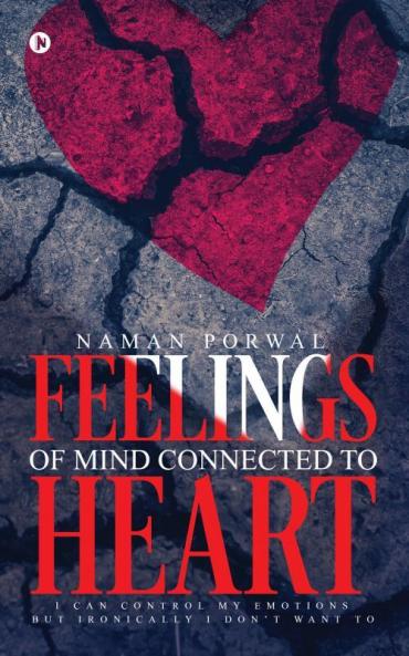 Feelings of Mind Connected to Heart: I Can Control My Emotions but Ironically I Don't Want To