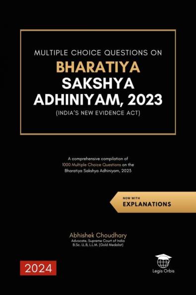 Multiple Choice Questions on Bharatiya Sakshya Adhiniyam 2023: A comprehensive compilation of  ¬1000 Multiple Choice Questions on the  Bharatiya Sakshya Adhiniyam 2023 (New Indian Evidence Act)