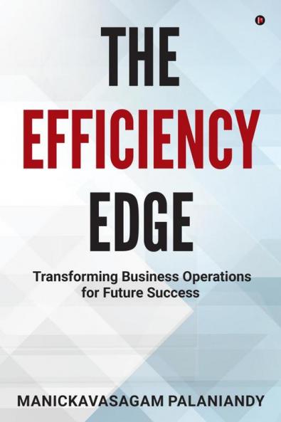 The Efficiency Edge: Transforming Business Operations for Future Success