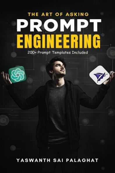 Prompt Engineering : The Art of Asking: Master Generative AI Tools Like ChatGPT & MidJourney