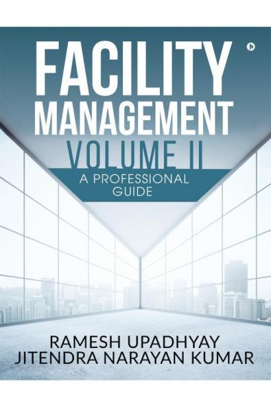 Facility Management Volume II: A Professional Guide