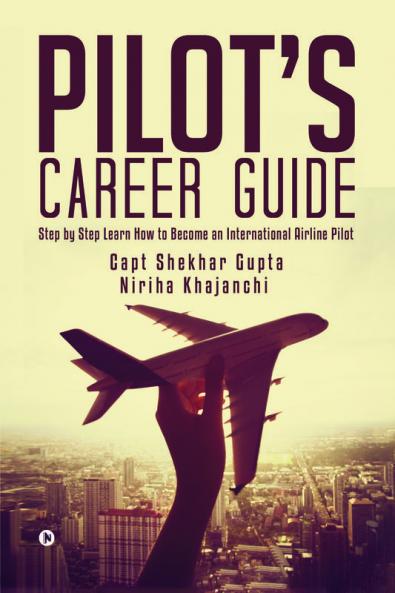 Pilot's Career Guide : Step by Step Learn How to Become an International Airline Pilot