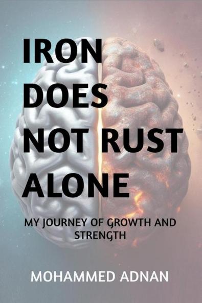 Iron Does Not Rust Alone: My Journey of Growth and Resilience