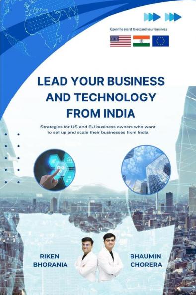 Lead Your Business And Technology From India: Strategies for US and EU business owners who want to set up and scale their businesses from India.