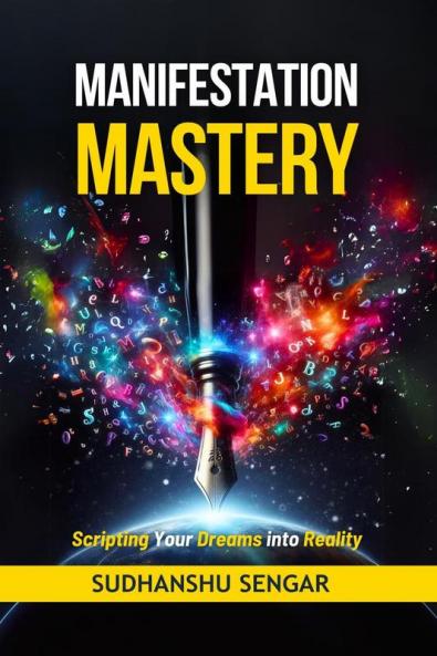 Manifestation Mastery: Scripting Your Dreams into Reality