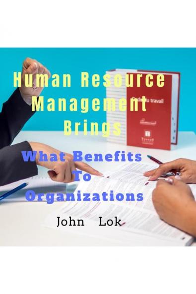 Human Resource Management Brings: What Benefits To Organizations