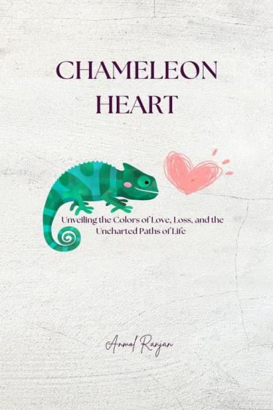 Chameleon Heart: Unveiling the colors of love loss and the uncharted paths of life.