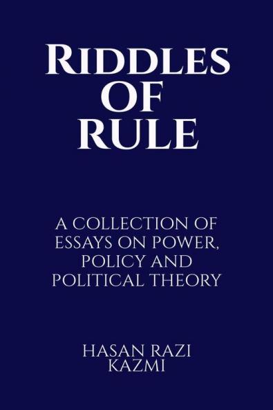 RIDDLES OF RULE: A COLLECTION OF ESSAYS ON POWER POLICY AND POLITICAL THEORY