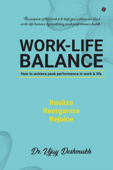 Work Life Balance: How to Achieve Peak Performance in Work and Life
