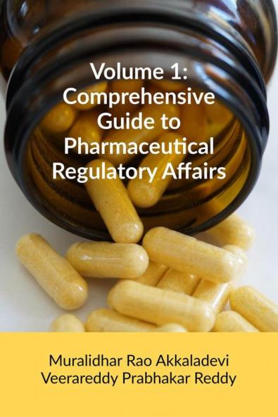 Volume 1: Comprehensive Guide to Pharmaceutical Regulatory Affairs: Principles and Practices