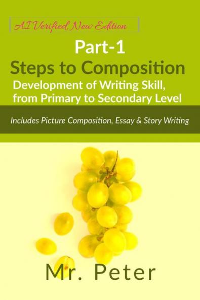Steps to Composition (Development of Writing Skill from Primary to Secondary Level): Part-1 Includes Picture Composition Essay & Story Writing