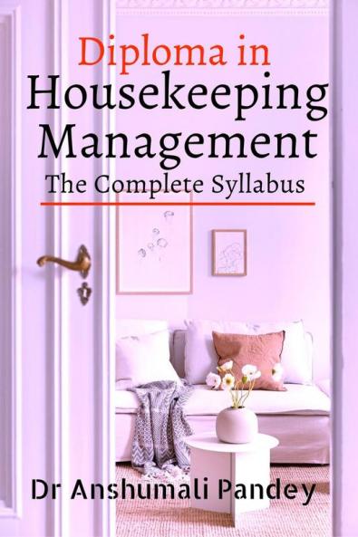 Diploma in Housekeeping Management the Complete Syllabus: As per the UGC (B-VOC) Norms and in pursuance of the National Education Policy (NEP) of the Indian Government