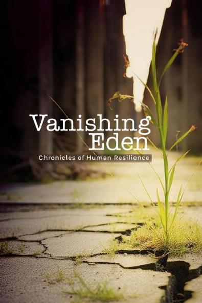 Vanishing Eden: Chronicles of Human Resilience