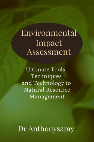 Environmental Impact Assessment: Ultimate Tools Techniques and Technology to Natural Resource Management