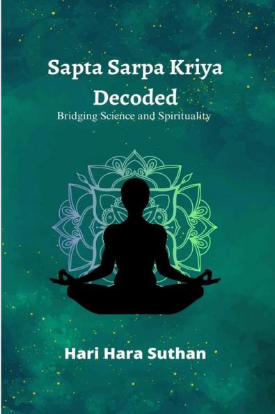 Sapta Sarpa Kriya Decoded: Bridging Science and Spirituality