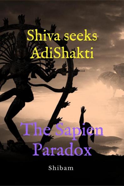 Shiva Seeks Adi Shakti: The Sapien Paradox