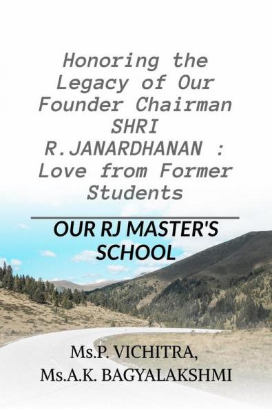 Honoring the Legacy of Our Founder Chairman SHRI R.JANARDHANAN : Love from Former Students: RJ MASTER'S SCHOOL
