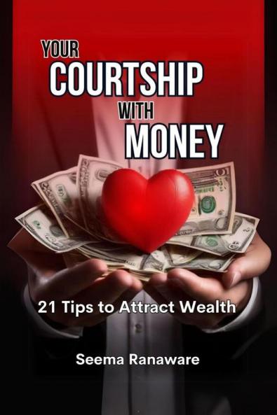 Your Courtship with Money: 21 Tips to Attract Wealth