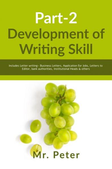 Development of Writing Skill Part-2: Includes Letter writing- Business Letters Application for Jobs Letters to Editor bank authorities Institutional Heads & others