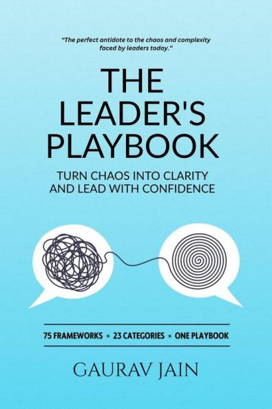 The Leader's Playbook: Turn Chaos Into Clarity and Lead With Confidence