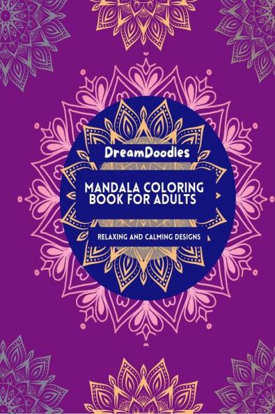 Mandala Coloring Book for Adults: Relaxing and Calming Designs